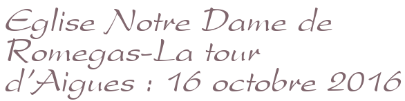 Eglise Notre Dame de Romegas-La tour d'Aigues : 16 octobre 2016