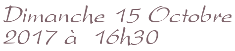 Dimanche 15 Octobre 2017 à 16h30