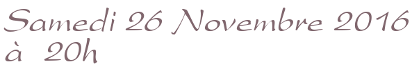 Samedi 26 Novembre 2016 à 20h