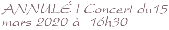 ANNULÉ ! <del>Concert du15 mars 2020 à 16h30</del>